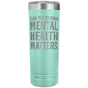 Mental Health Matters - 22oz Skinny Tumbler