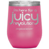 I'm Here for a juicy reVolution - 12oz Wine Tumbler